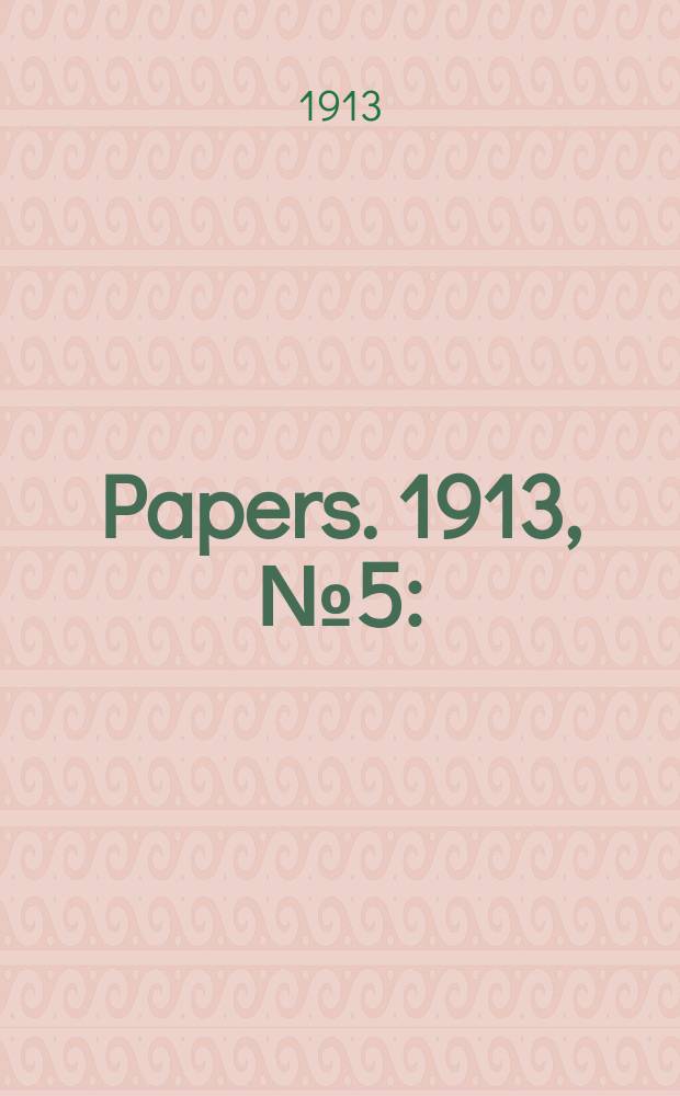 [Papers]. 1913, №5 : (Ministerial policy statement of ...)