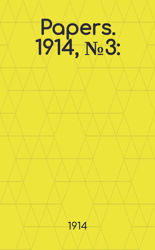 [Papers]. 1914, №3 : (Commonwealth court of conciliation and arbitration. Report on proceedings taken under the Commonwealth conciliation and arbitration act 1904-1911...; under the Excise tariff act 1906 ...; and under the arbitration (Public service) act 1911)