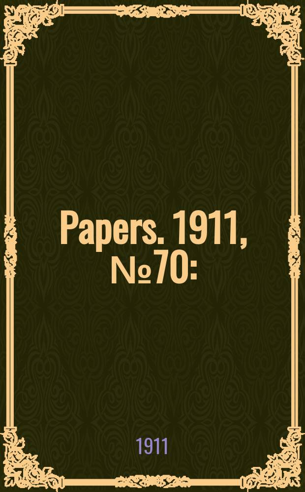 [Papers]. 1911, №70 : (Papua: Ordinance of 1911)