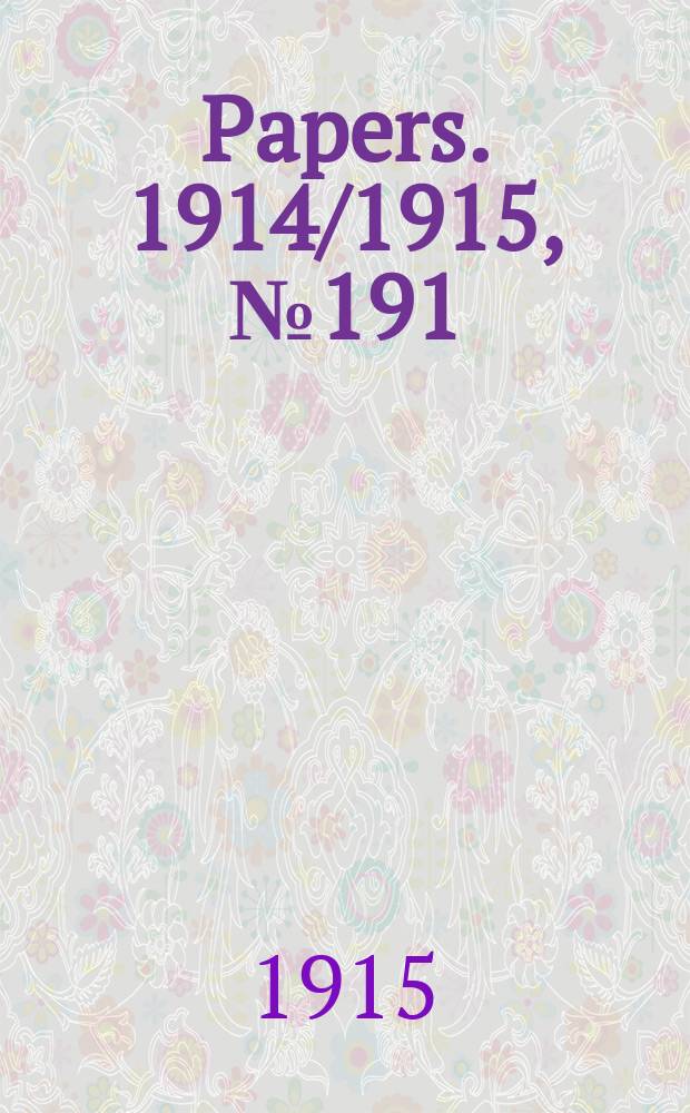 [Papers]. 1914/1915, №191 : Inter - state commission of Australia. Tariff investigation. Grain and pulse