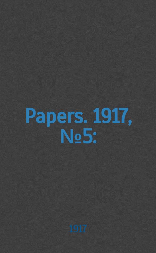 [Papers]. 1917, №5 : (Special report of the auditor - general (Under section №54 of the Audit act 1901-1912). Report of the Royal commission on federal capital administration. Comment on that portion of the report headed "Requirement of the Audit act")