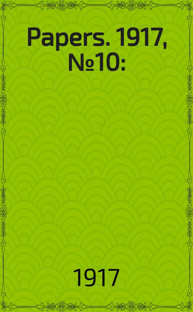 [Papers]. 1917, №10 : (Contract immigrants act 1905: Return showing for 1916)