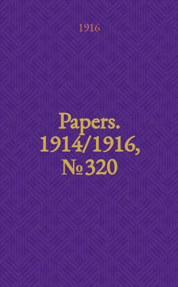 [Papers]. 1914/1916, №320 : (Report (№2) from the Joint committee of public account upon the stationery, printing and advertising accounts of Commonwealth departments)