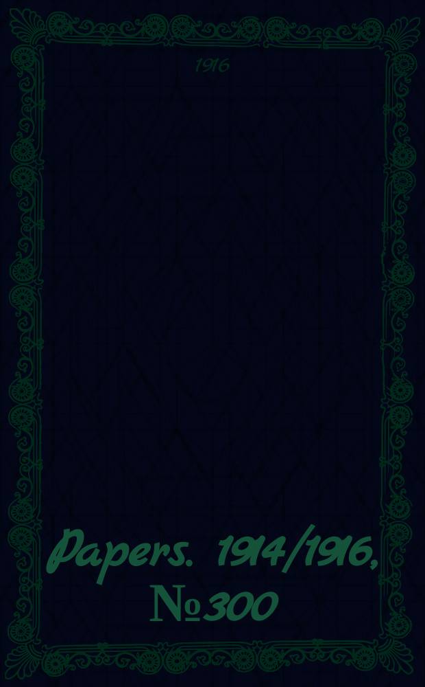 [Papers]. 1914/1916, №300 : (Commonwealth government harness, saddlery and leather accoutrements factory. Report for year ended ... June 1914)