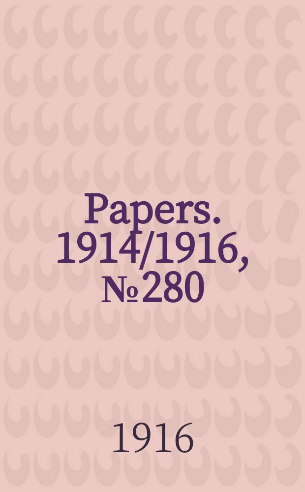 [Papers]. 1914/1916, №280 : (Inter - state commission of Australia. Tariff investigation. Paper paperboards, manufactures of paper and wood pulp.)