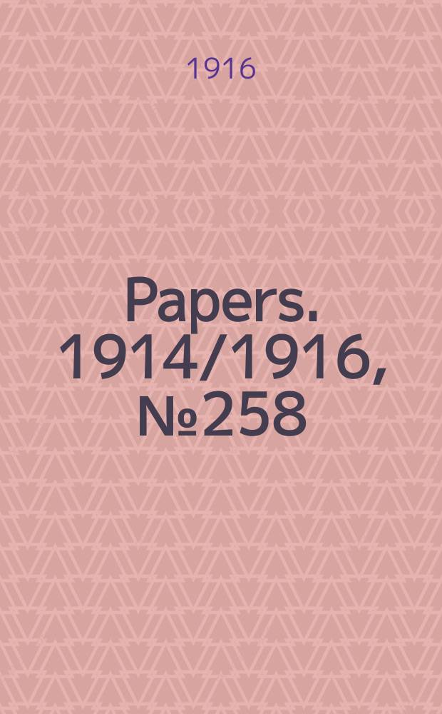 [Papers]. 1914/1916, №258 : (Inter - state commission of Australia. Tariff investigation. Grain and pulse)