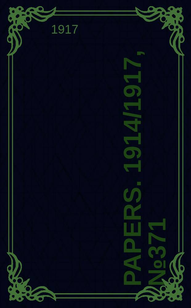 [Papers]. 1914/1917, №371 : (Report of the Joint committee of public accounts upon the manner of submitting the estimates, the budget and the treasurer's financial statement)