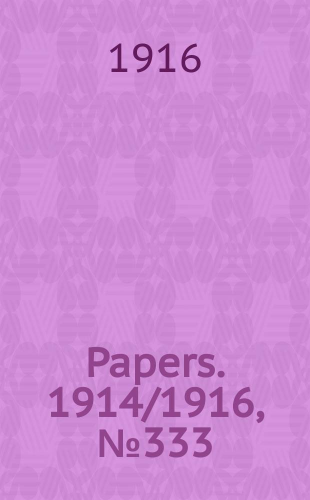 [Papers]. 1914/1916, №333 : (Inter - state commission of Australia. Tariff investigation. Iron and steel)