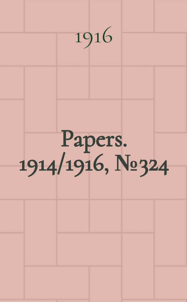 [Papers]. 1914/1916, №324 : (The war: Recommendations of the Econ. conf. of the allies held at Paris, June, 1916)