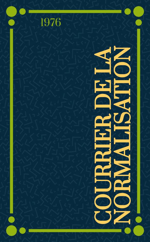 Courrier de la normalisation : Ed. par. L'Association française de normalisation. A.43 1976, №249 : (AFNOR Assemblée générale 1976)