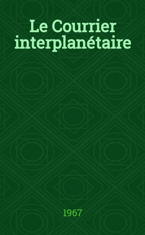 Le Courrier interplanétaire : Organe trimestriel de l'Union mondiale d'avancée humaine
