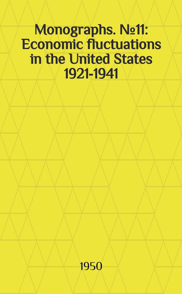 Monographs. №11 : Economic fluctuations in the United States 1921-1941