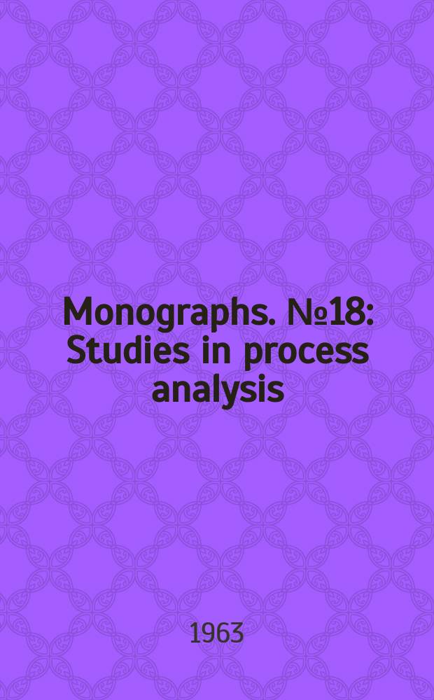 Monographs. №18 : Studies in process analysis