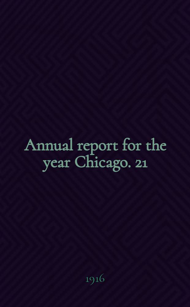 Annual report for the year Chicago. 21 : ...1915