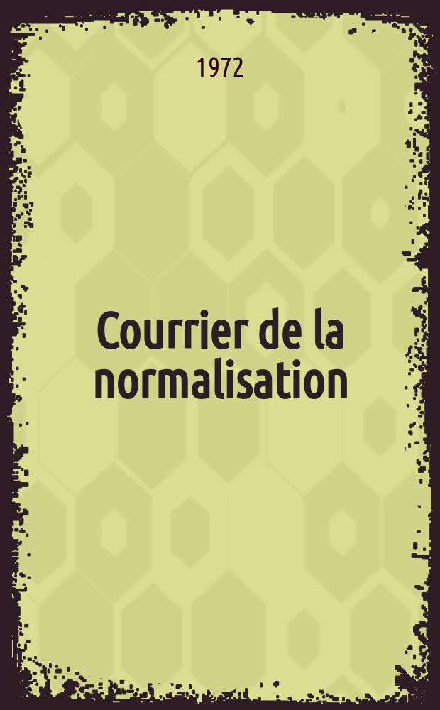 Courrier de la normalisation : Ed. par. L'Association française de normalisation. Année39 1972, №225 : ( Assemblée générale 1972)