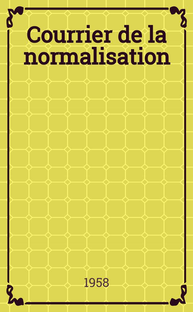 Courrier de la normalisation : Ed. par. L'Association française de normalisation. Année25 1958, №143 : Congrès des ingénieurs de normalisation, 1-er.Paris. 1958