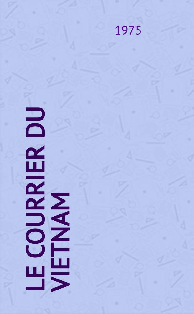 Le Courrier du Vietnam : Informations & documents. 1975, №36