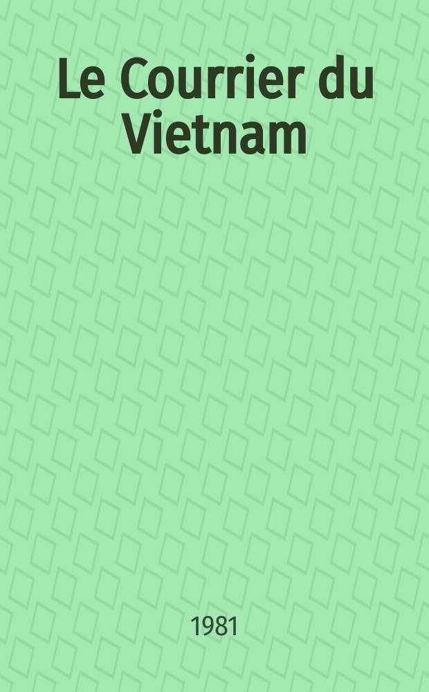 Le Courrier du Vietnam : Informations & documents. A.17 1981, №4