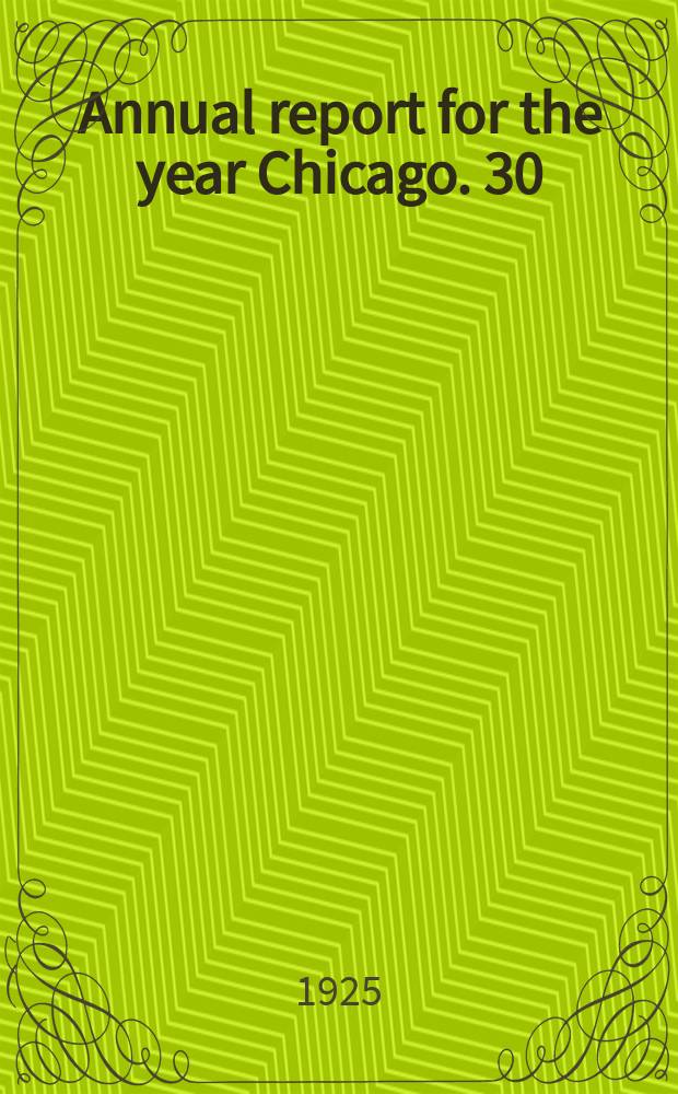Annual report for the year Chicago. 30 : ...1924