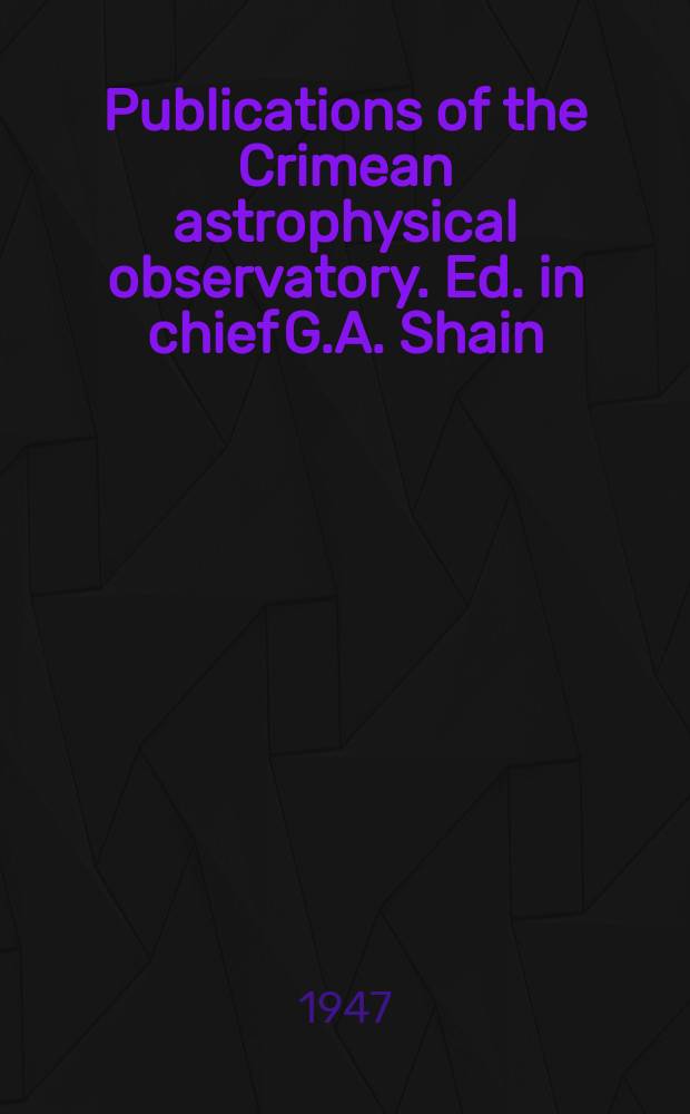 Publications of the Crimean astrophysical observatory. Ed. in chief G.A. Shain