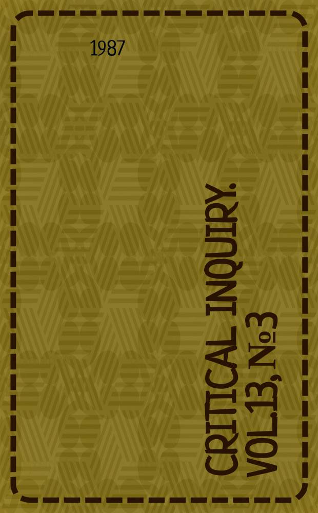 Critical inquiry. Vol.13, №3 : (Politics and poetievalue)
