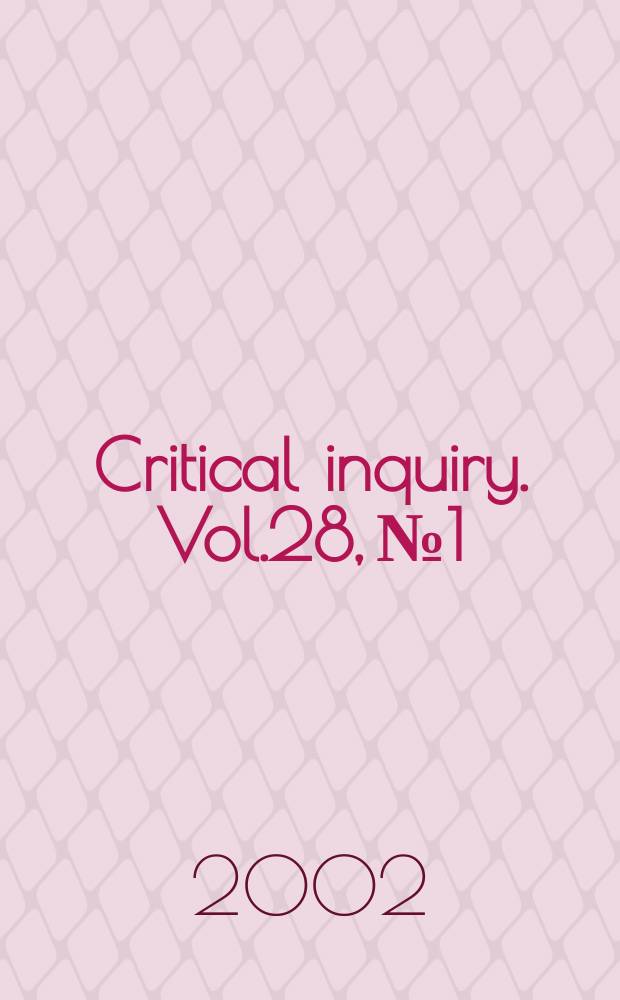 Critical inquiry. Vol.28, №1