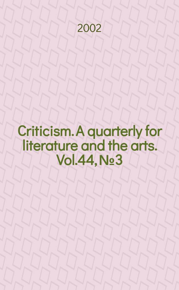 Criticism. A quarterly for literature and the arts. Vol.44, №3