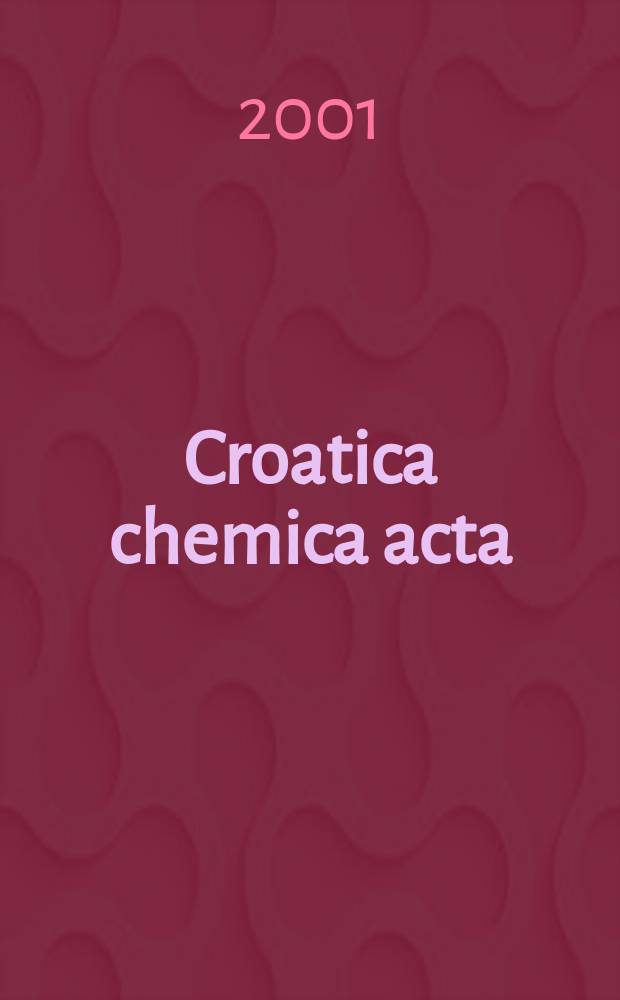 Croatica chemica acta : Arhiv za kemiju. Vol.74, №2