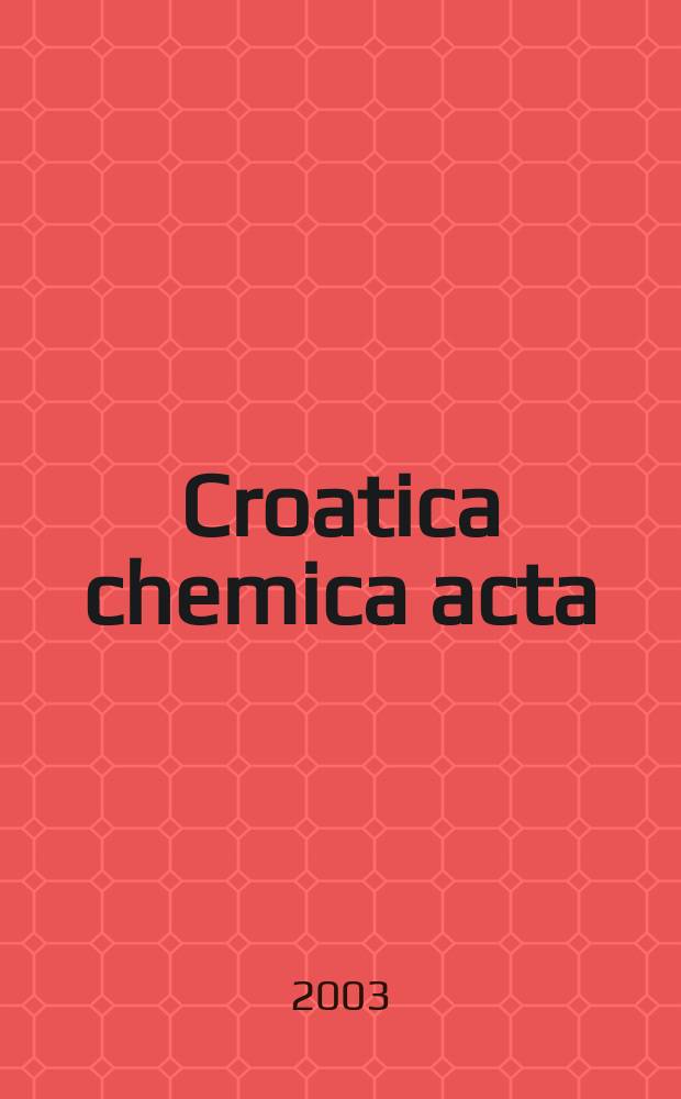 Croatica chemica acta : Arhiv za kemiju. Vol.76, №4