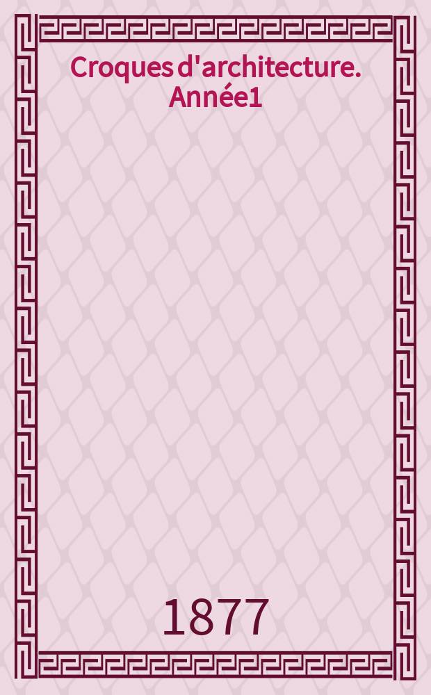 Croques d'architecture. Année1(11) 1877, №9