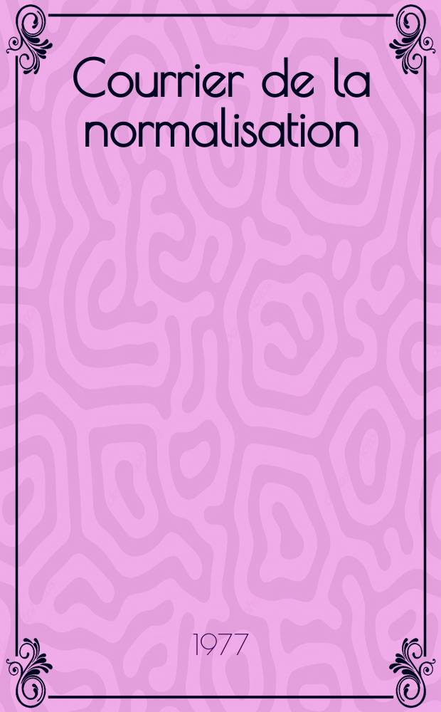 Courrier de la normalisation : Ed. par. L'Association française de normalisation. A.44 1977, №256 : (AFNOR Assemblée générale 1977)