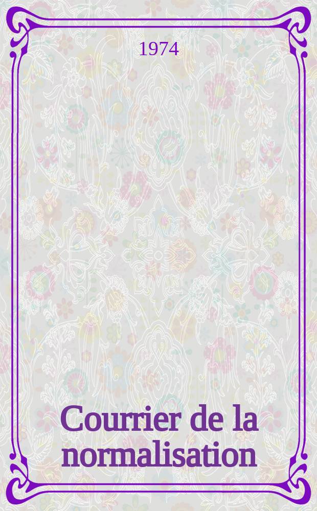 Courrier de la normalisation : Ed. par. L'Association fran&ccedil;aise de normalisation. A.41 1974, №238 : (AFNOR Assembl&eacute;e g&eacute;n&eacute;rale 1974)