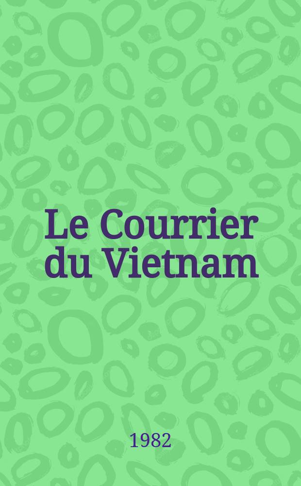 Le Courrier du Vietnam : Informations & documents. A.18 1982, №1