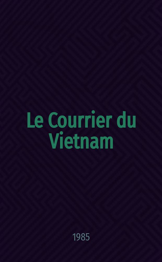 Le Courrier du Vietnam : Informations & documents. 1985, №3