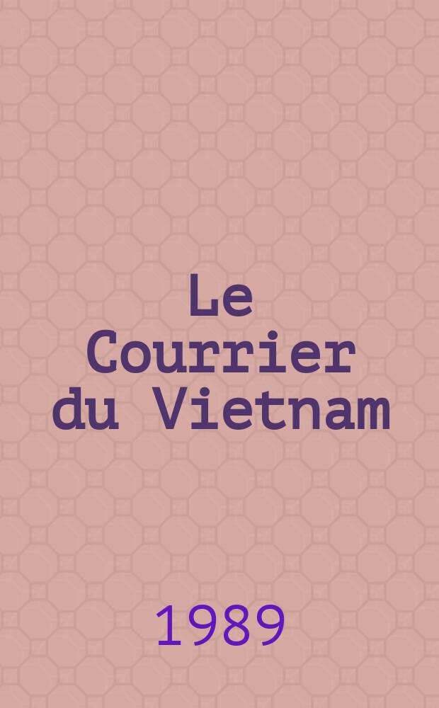 Le Courrier du Vietnam : Informations & documents. 1989, №4