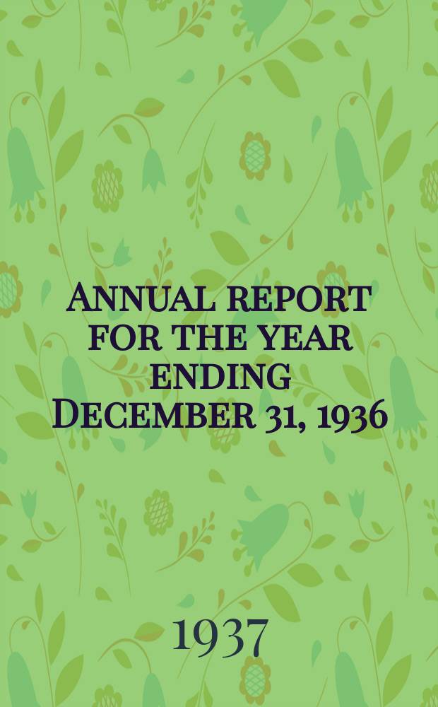 Annual report for the year ending December 31, 1936 : Preliminary announcement of the 3d annual research conference on economies & statistics. June 28 to July 23, 1937