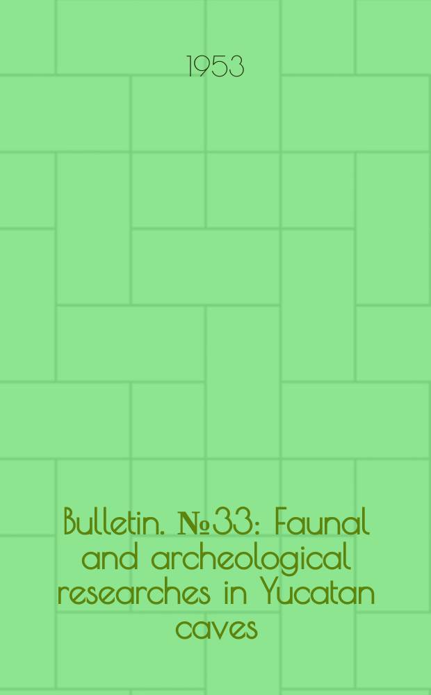 Bulletin. №33 : Faunal and archeological researches in Yucatan caves