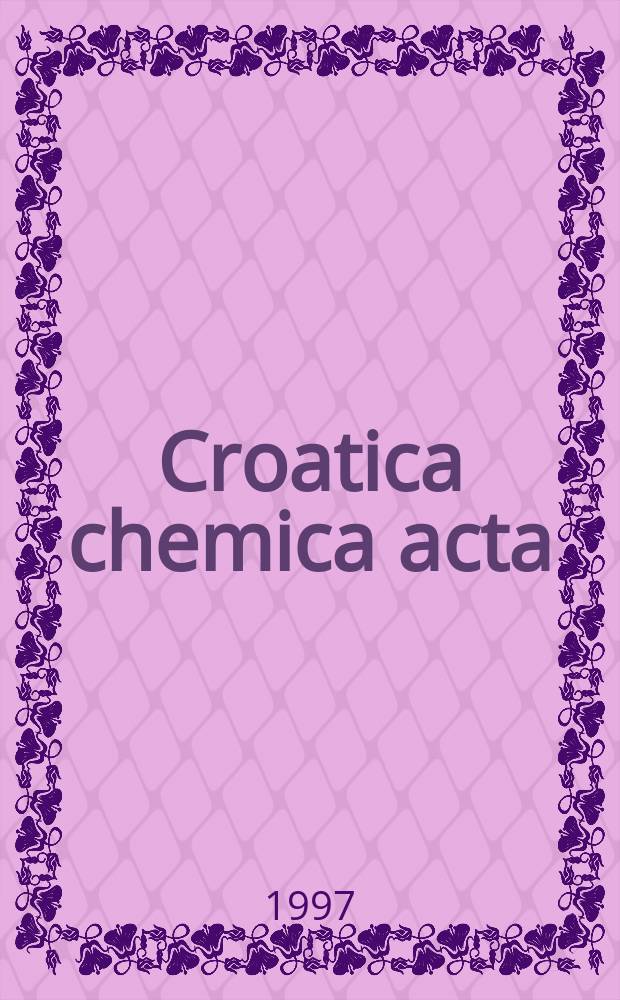 Croatica chemica acta : Arhiv za kemiju. Vol.70, №3 : "Math/Chem/Comp", Dubrovnik international course and conference (11; 1996) Proceedings...