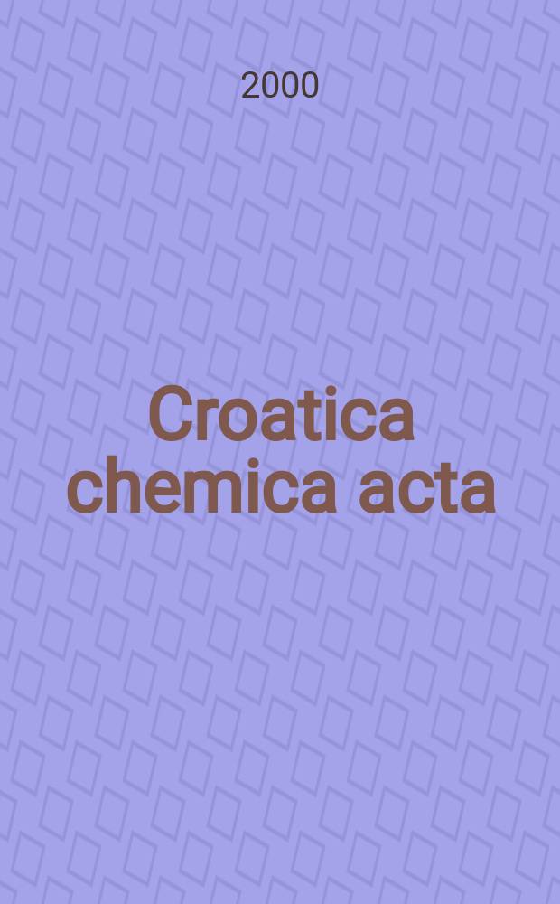 Croatica chemica acta : Arhiv za kemiju. Vol.73, №3