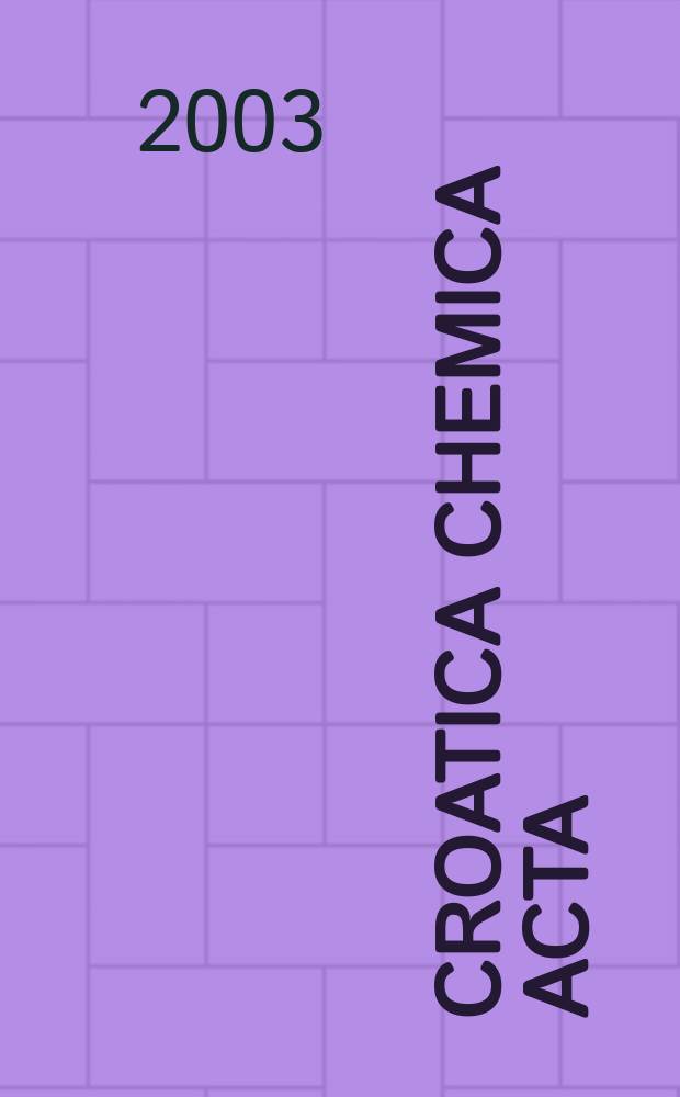 Croatica chemica acta : Arhiv za kemiju. Vol.76, №2 : "Math/Chem/Comp", Dubrovnik international course and conference (17; 2002) Proceedings...