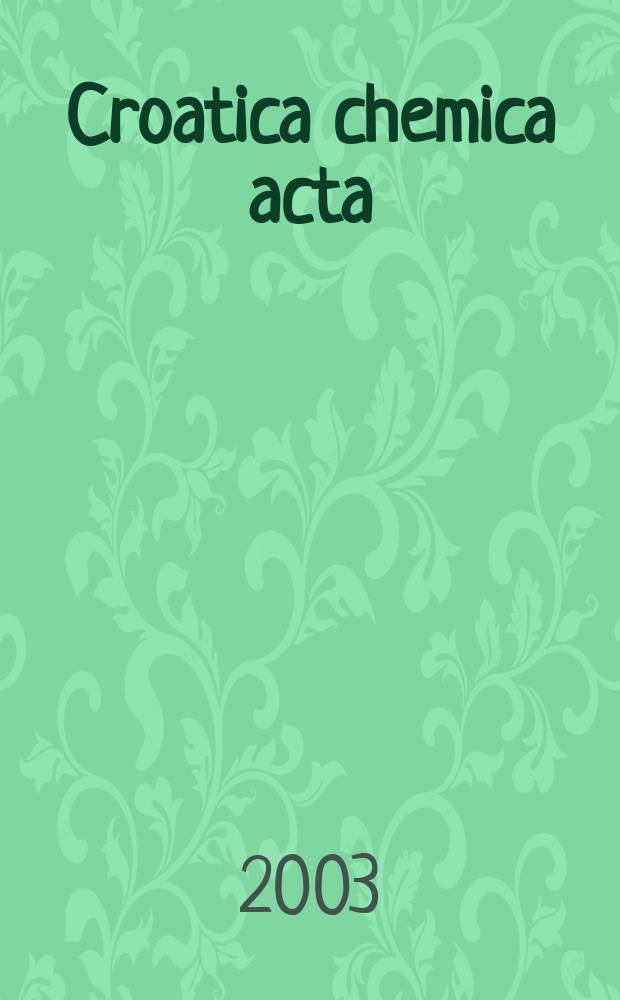 Croatica chemica acta : Arhiv za kemiju. Vol.76, №3