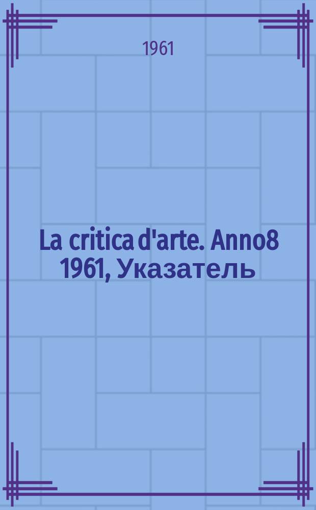 La critica d'arte. Anno8 1961, Указатель