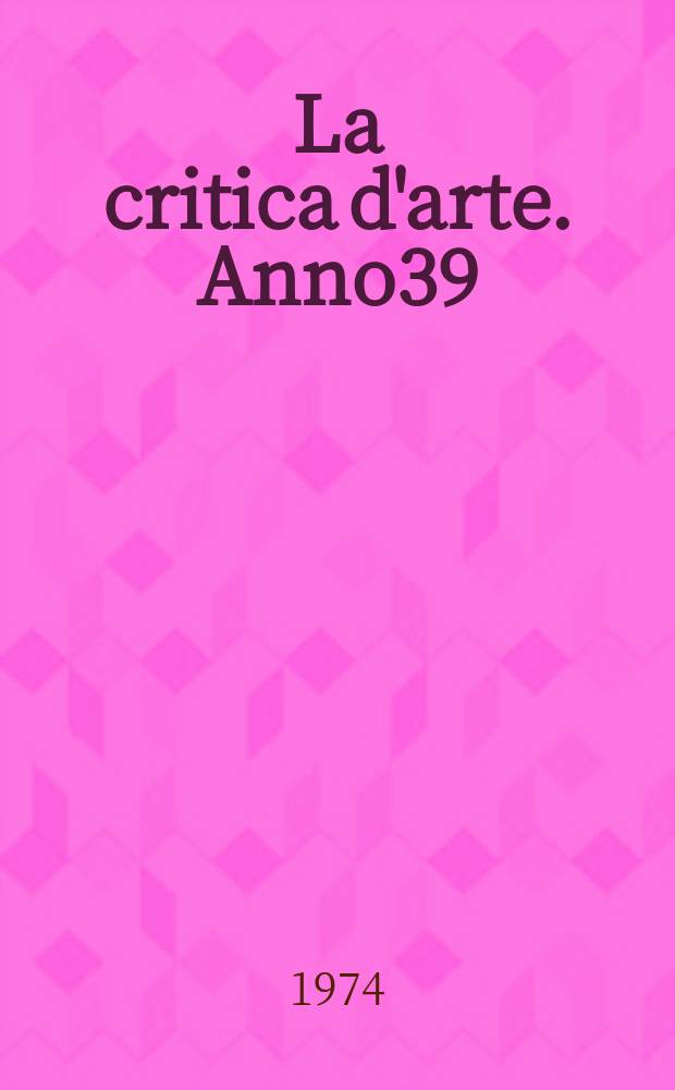 La critica d'arte. Anno39(29) 1974, Fasc.137