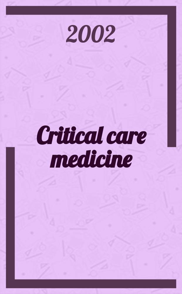 Critical care medicine : Offic. j. of the Soc. of critical care medicine. Vol.30, №6