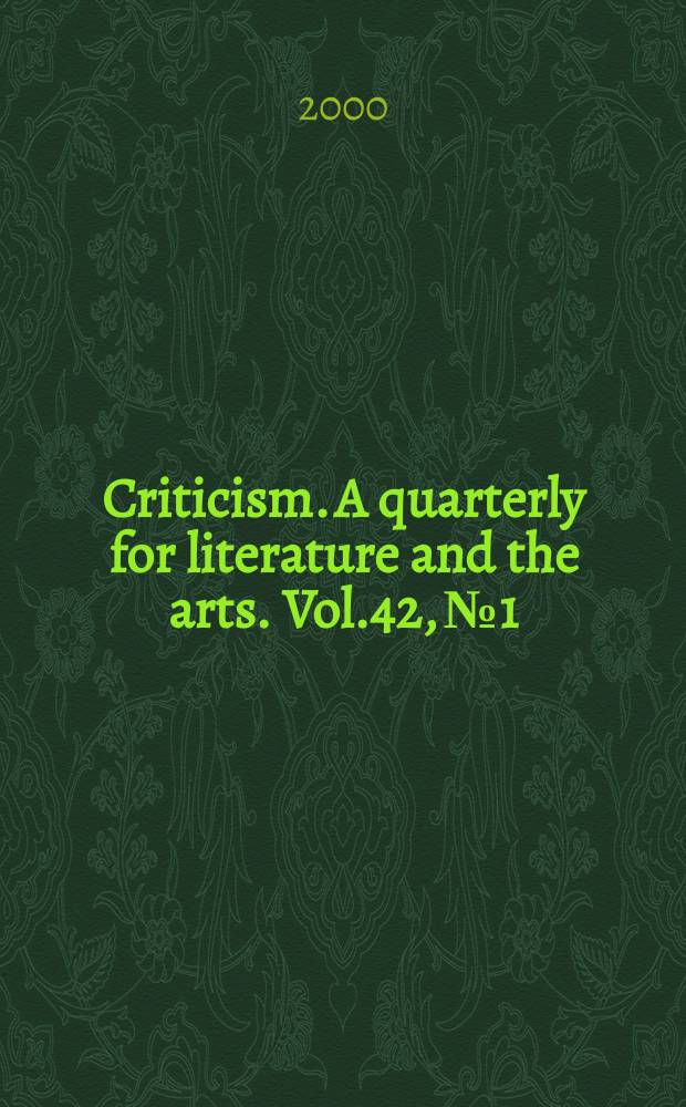 Criticism. A quarterly for literature and the arts. Vol.42, №1