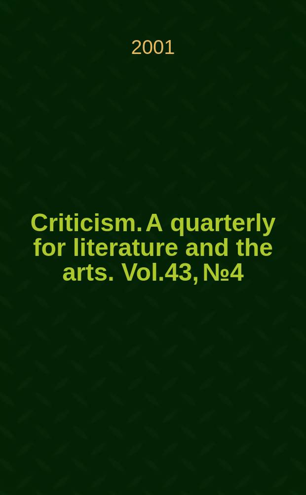 Criticism. A quarterly for literature and the arts. Vol.43, №4