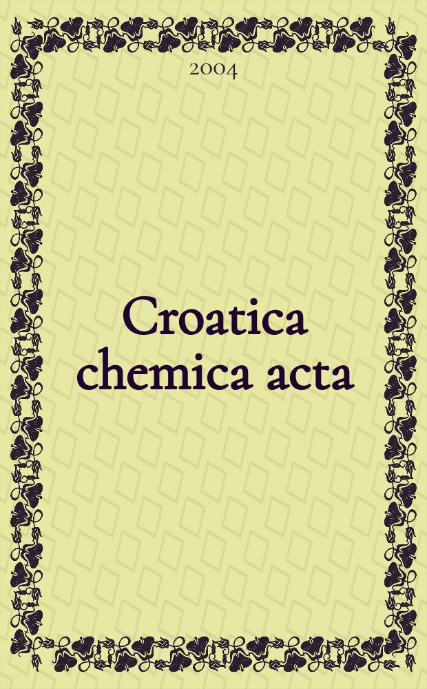 Croatica chemica acta : Arhiv za kemiju. Vol.77, №4