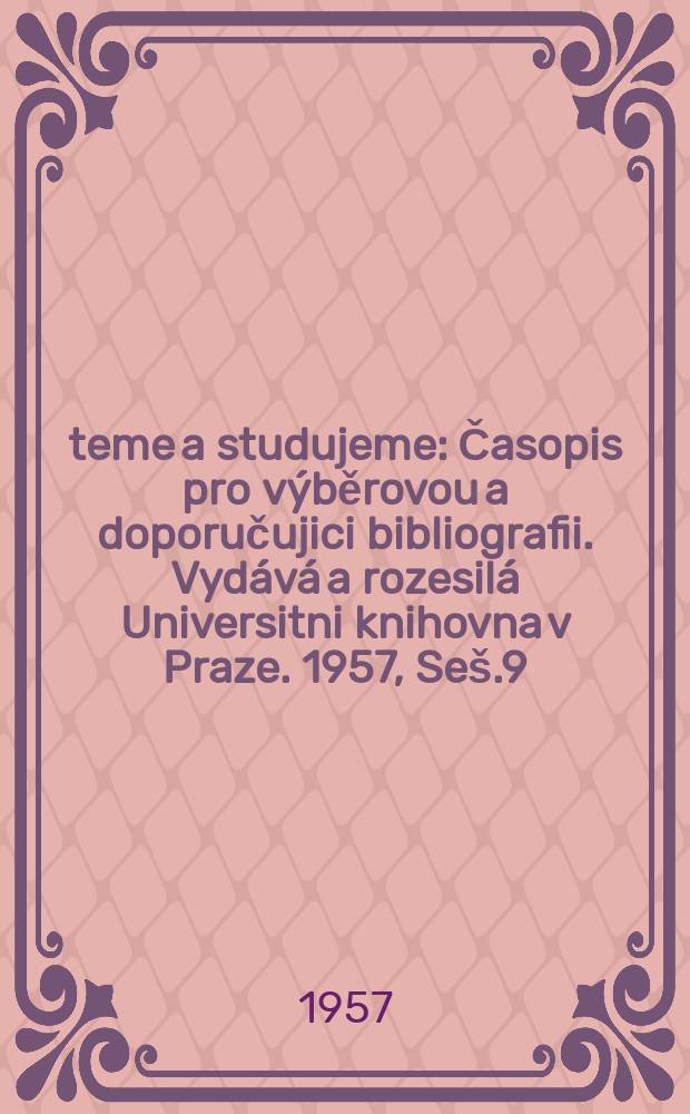Čteme a studujeme : Časopis pro v&yacute;běrovou a doporučujici bibliografii. Vyd&aacute;v&aacute; a rozesil&aacute; Universitni knihovna v Praze. 1957, Se&scaron;.9 : Sport a tělov&yacute;chova v. literatuře (1949-1957)