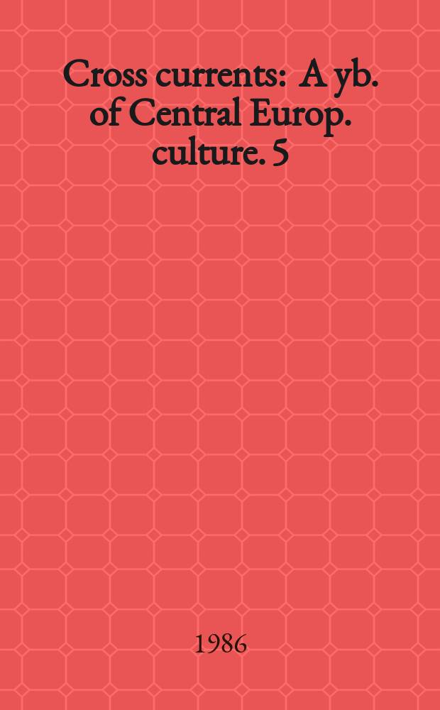 Cross currents : A yb. of Central Europ. culture. 5 : (Michigan Slavic materials; №26)