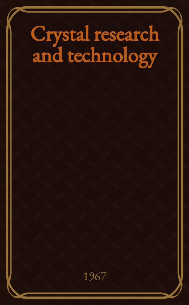 Crystal research and technology : J. of experimental a. industr. crystallography. Found 1966 as Kristall u. Technik